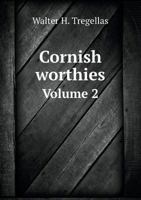 Cornish Worthies V2: Sketches of Some Eminent Cornish Men and Families (1884) 1164613200 Book Cover