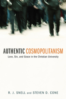 Authentic Cosmopolitanism: Love, Sin, and Grace in the Christian University 1610973658 Book Cover