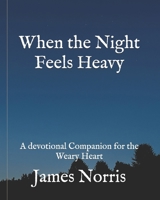 When the Night Feels Heavy: A devotional Companion for the Weary Heart B0GL311PR4 Book Cover