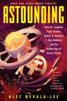 Astounding: John W. Campbell, Isaac Asimov, Robert A. Heinlen, L. Ron Hubbard, and the Golden Age of Science Fiction 0062571958 Book Cover