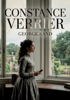 Constance Verrier: La passion et les conventions sociales s'affrontent dans un roman de George Sand, où Constance Verrier défie les attentes de son époque. (French Edition) B0GY2X3PVT Book Cover
