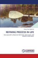 REFINING PROCESS IN LIFE: Give yourself a chance to feel more, learn more, and stretch a little more. 6202684607 Book Cover