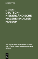 Deutsch-niederländische Malerei Im Alten Museum (Volksthümliche Führer Durch Die Königlichen Sammlungen in Berlin, 1) 3112432398 Book Cover