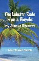 The Lobster Rode in on a Bicycle: My Jamaica Hideaway 1483981495 Book Cover