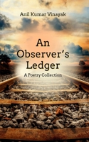 An Observer's Ledger: A Poetry Collection 9360943312 Book Cover