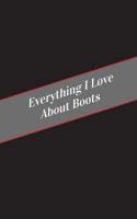 Everything I Love about Boots: A Safe Place for Your Kinky Thoughts 1545590087 Book Cover