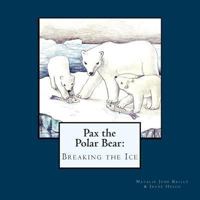 Pax the Polar Bear: Breaking the Ice 0615930514 Book Cover