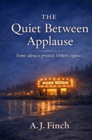 The Quiet Between Applause: Some silences protect. Others expose. B0GTF4J486 Book Cover