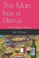 This Man has a Uterus: And Other Stories B08RQNPYTV Book Cover