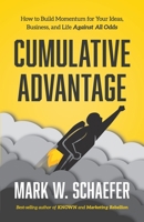 Cumulative Advantage: How to Build Momentum for your Ideas, Business and Life Against All Odds 1733553347 Book Cover