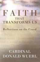 Faith That Transforms Us: Reflections on the Creed 1593252447 Book Cover