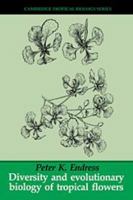 Diversity and Evolutionary Biology of Tropical Flowers (Cambridge Tropical Biology Series) 0521565103 Book Cover