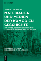 Materialien und Medien der Komödiengeschichte: Zur Praxeologie der Werkzirkulation zwischen Hamburg und Wien von 1678-1806 (Studien und Texte zur Sozialgeschichte der Literatur, 152) 3110691183 Book Cover
