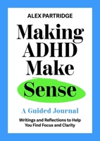 Making ADHD Make Sense: A Guided Journal 1399827812 Book Cover