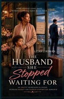 The Husband She Stopped Waiting For: An Angsty Marriage-In-Crisis, Husband-Regret And Earned-Redemption Romance (She Chose Herself) B0HD2M5BLG Book Cover
