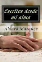 Escritos Desde Mi Alma: Obras Originales del Poeta Venezolano Alvaro Marquez 1500938386 Book Cover