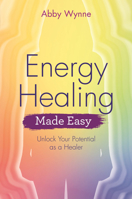 Energy Healing Made Easy: Unlock Your Potential as a Healer 178817254X Book Cover