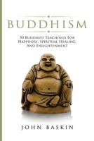 Buddhism: 50 Buddhist Teachings for Happiness, Spiritual Healing, and Enlightenment 151519745X Book Cover