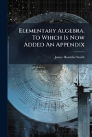 Elementary Algebra. To Which Is Now Added An Appendix B0FK1QX7KZ Book Cover