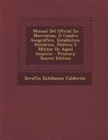 Manual Del Oficial En Marruecos, � Cuadro Geogr�fico, Estad�stico, Hist�rico, Pol�tico Y Militar De Aquel Imperio 114771195X Book Cover