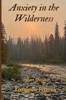 Anxiety in the Wilderness: Short Stories B0C2RX8P7Q Book Cover