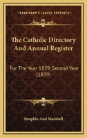 The Catholic Directory And Annual Register: For The Year 1839, Second Year 1104482665 Book Cover