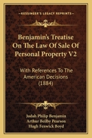 Benjamin's Treatise On The Law Of Sale Of Personal Property V2: With References To The American Decisions 1164586238 Book Cover