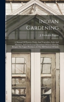 Indian Gardening: A Manual Of Flowers, Fruits, And Vegetables, Soils And Manures, And Gardening Operations Of Every Kind In Bengal, The Upper Provinces, & The Hill Stations Of India 1017847169 Book Cover