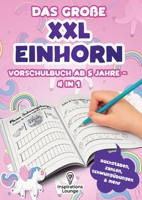 Vorschule Übungsheft ab 5 für Mädchen - Das große XXL Einhorn Vorschulbuch: Schreiben, zählen und rätseln mit Spaß - Schwungübungen, Buchstaben, Zahlen und Einhornspiele in einem Buch (German Edition) 3691044247 Book Cover