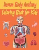 Human Body Anatomy Coloring Book for Kids: An Activity & Medical Book for Kids to Learn About the Human Body B097XB79BW Book Cover