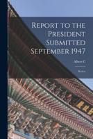Report to the President Submitted September 1947: Korea 0344585158 Book Cover