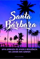 Santa Barbara: Uma Jornada de amor e resiliência na cidade dos sonhos 6500979869 Book Cover