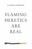 Flaming Heretics are Real 1667882805 Book Cover