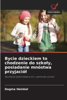 Bycie dzieckiem to chodzenie do szkoly, posiadanie mnóstwa przyjaciól 6209249205 Book Cover