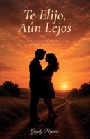 Te Elijo, Aún Lejos (Spanish Edition) B0H6T5NWHD Book Cover