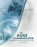 The Agile Communicator: Principles and Practices in Technical Communication 1465288694 Book Cover