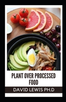 Plant Over Processed Food: The Nutrition Source Foods And Health null Book Cover