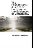The Foundations: A Series of Lectures on the Evidences of Christianity 0526863056 Book Cover