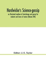 Hardwicke's science-gossip: an illustrated medium of interchange and gossip for students and lovers of nature (Volume XVII) 1249928680 Book Cover