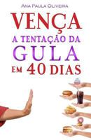 Vença a Tentação da Gula: Em 40 Dias (A Batalha dos 40 Dias) 1799032817 Book Cover