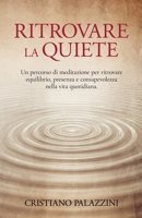 Ritrovare la quiete: Un percorso di meditazione per ritrovare equilibrio, presenza e consapevolezza nella vita quotidiana. (Vita, Karma e Immortalità) (Italian Edition) B0H2Q9GQDB Book Cover
