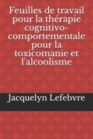 Feuilles de travail pour la thérapie cognitivo-comportementale pour la toxicomanie et l'alcoolisme 1671890752 Book Cover