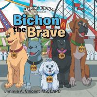 Bichon the Brave: Helping Hounds Presents 1984570730 Book Cover