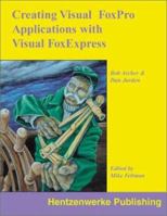 Creating Visual FoxPro Applications with Visual FoxExpress 1930919034 Book Cover