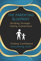 The Parenting Blueprint: Building Stronger Family Connections B0F1KXGY69 Book Cover