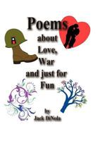 Poems about Love, War and Just for Fun 1458200892 Book Cover