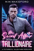 My Secret Affair with the Trillionaire: A Futuristic Valentines Romance 1068273909 Book Cover