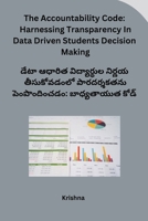 The Accountability Code: Harnessing Transparency In Data Driven Students Decision Making (Telugu Edition) B0CRZBTZ9X Book Cover