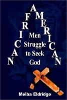 African American Men Struggle to Seek God 0759682534 Book Cover