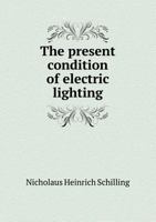 The Present Condition of Electric Lighting 5518773943 Book Cover
